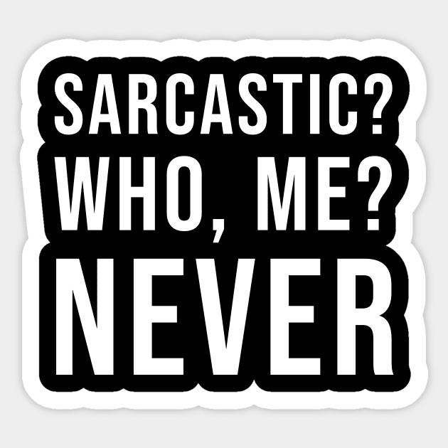 Sarcastic? Who, Me? Never (Black) Sticker by quoteee